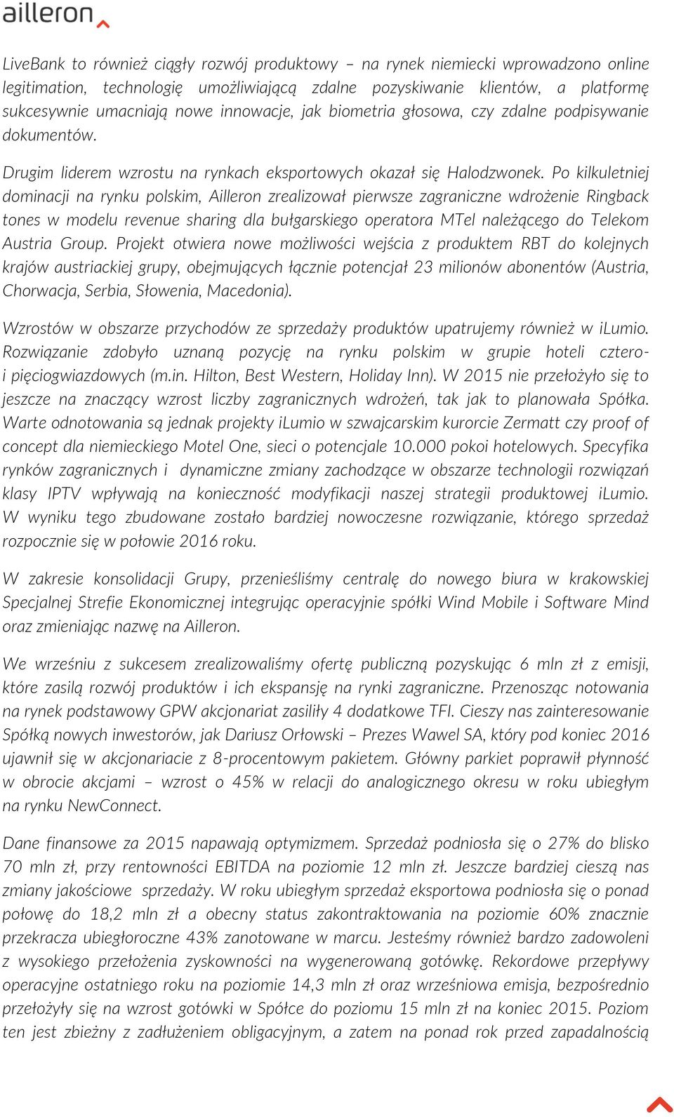 Po kilkuletniej dominacji na rynku polskim, Ailleron zrealizował pierwsze zagraniczne wdrożenie Ringback tones w modelu revenue sharing dla bułgarskiego operatora MTel należącego do Telekom Austria
