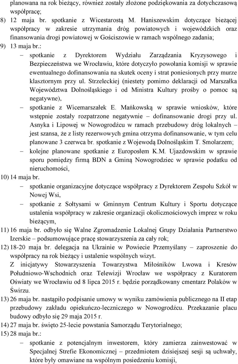 : spotkanie z Dyrektorem Wydziału Zarządzania Kryzysowego i Bezpieczeństwa we Wrocławiu, które dotyczyło powołania komisji w sprawie ewentualnego dofinansowania na skutek oceny i strat poniesionych