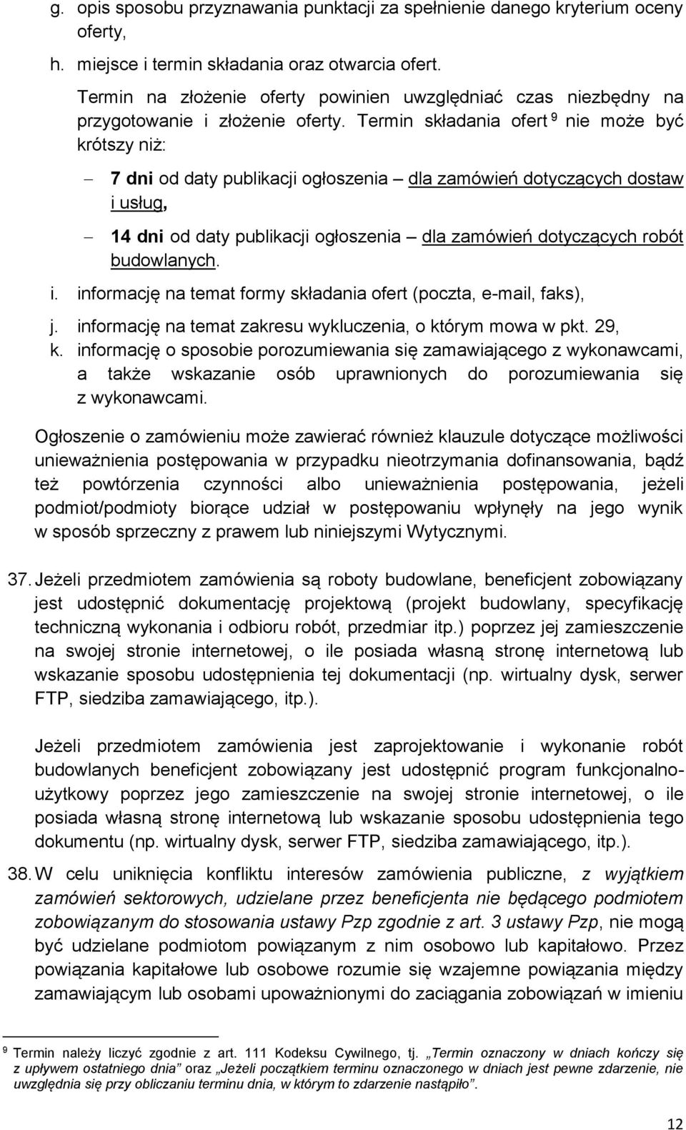 Termin składania ofert 9 nie może być krótszy niż: 7 dni od daty publikacji ogłoszenia dla zamówień dotyczących dostaw i usług, 14 dni od daty publikacji ogłoszenia dla zamówień dotyczących robót