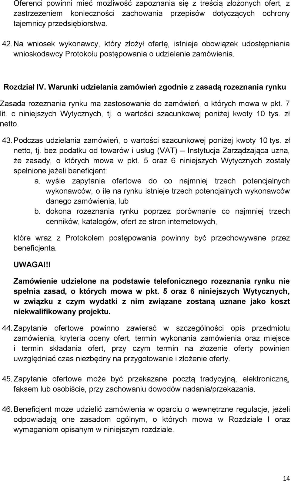 Warunki udzielania zamówień zgodnie z zasadą rozeznania rynku Zasada rozeznania rynku ma zastosowanie do zamówień, o których mowa w pkt. 7 lit. c niniejszych Wytycznych, tj.