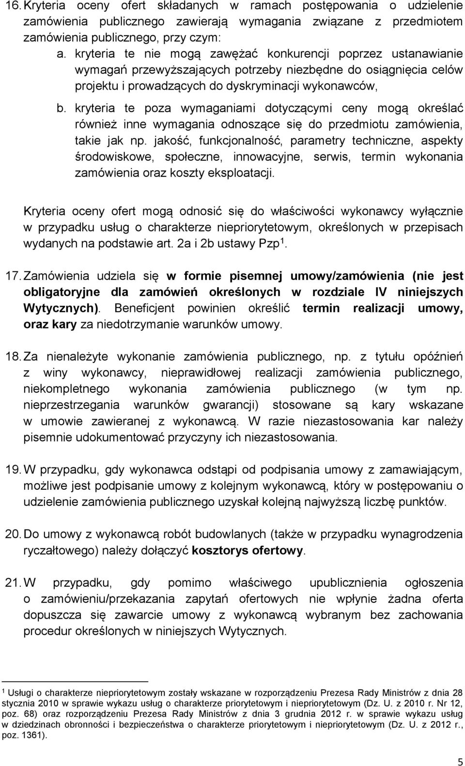 kryteria te poza wymaganiami dotyczącymi ceny mogą określać również inne wymagania odnoszące się do przedmiotu zamówienia, takie jak np.