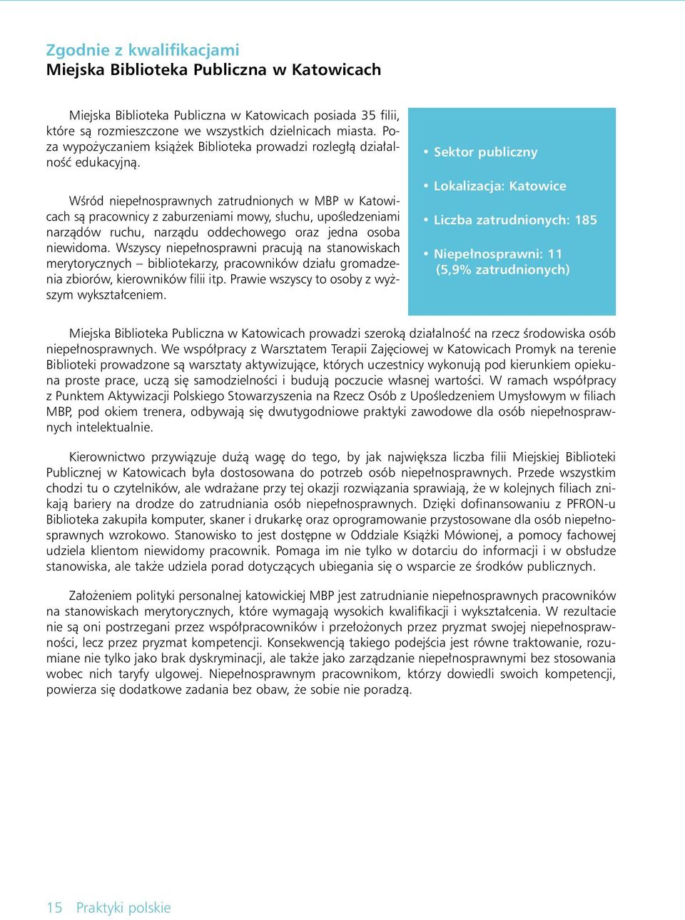 WÊród niepe nosprawnych zatrudnionych w MBP w Katowicach sà pracownicy z zaburzeniami mowy, s uchu, upoêledzeniami narzàdów ruchu, narzàdu oddechowego oraz jedna osoba niewidoma.