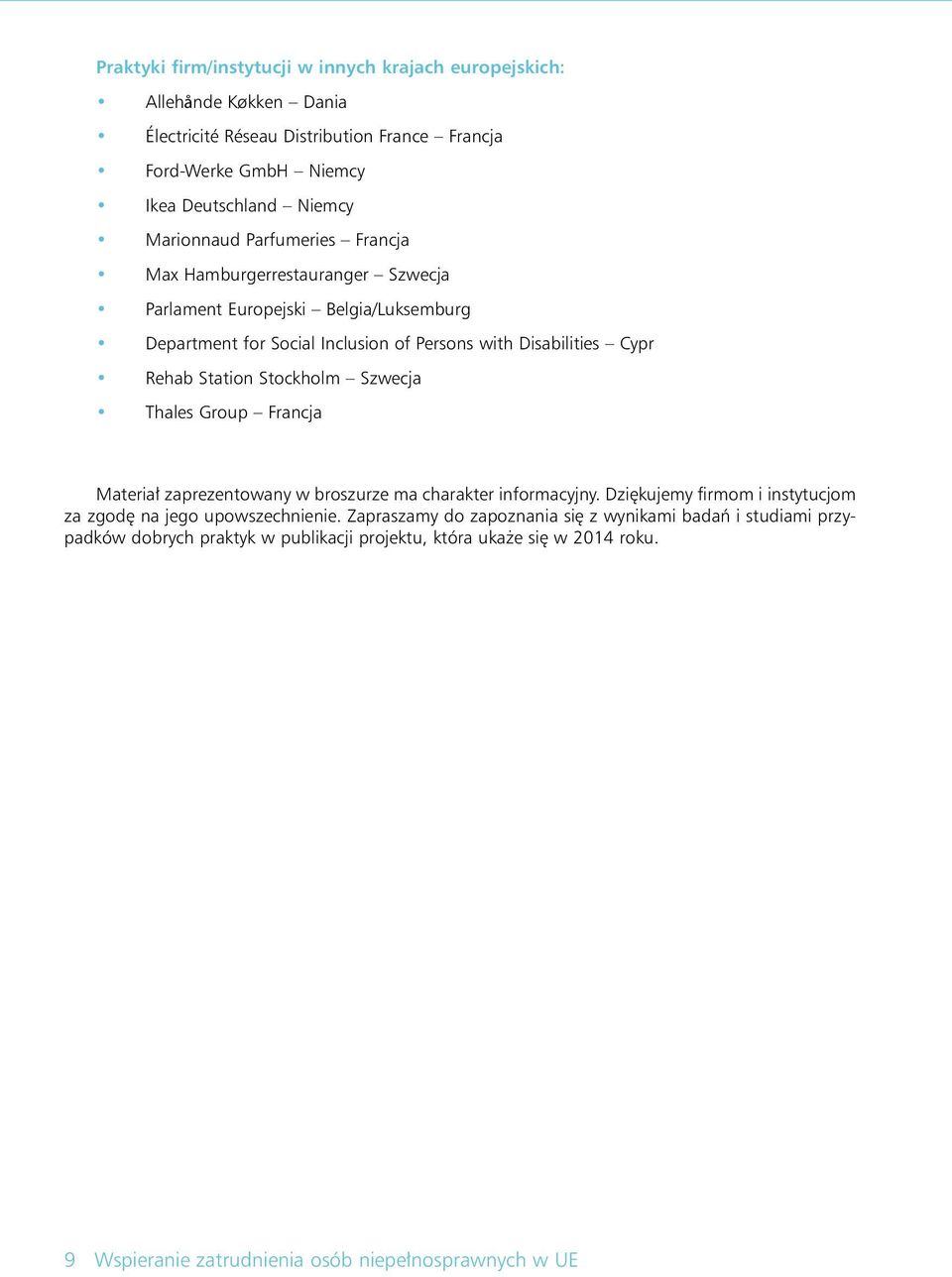 Station Stockholm Szwecja Thales Group Francja Materia zaprezentowany w broszurze ma charakter informacyjny. Dzi kujemy firmom i instytucjom za zgod na jego upowszechnienie.