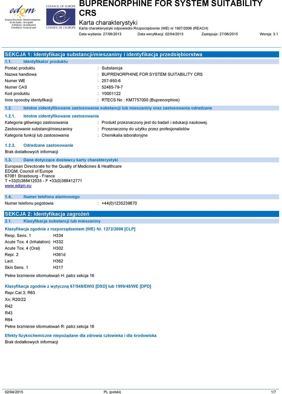 Kod produktu Inne sposoby identyfikacji : BUPRENORPHINE FOR SYSTEM SUITABILITY CRS : Y0001122 : RTECS No : KM7757000 (Buprenorphine) 1.2. Istotne zidentyfikowane zastosowania substancji lub mieszaniny oraz zastosowania odradzane 1.