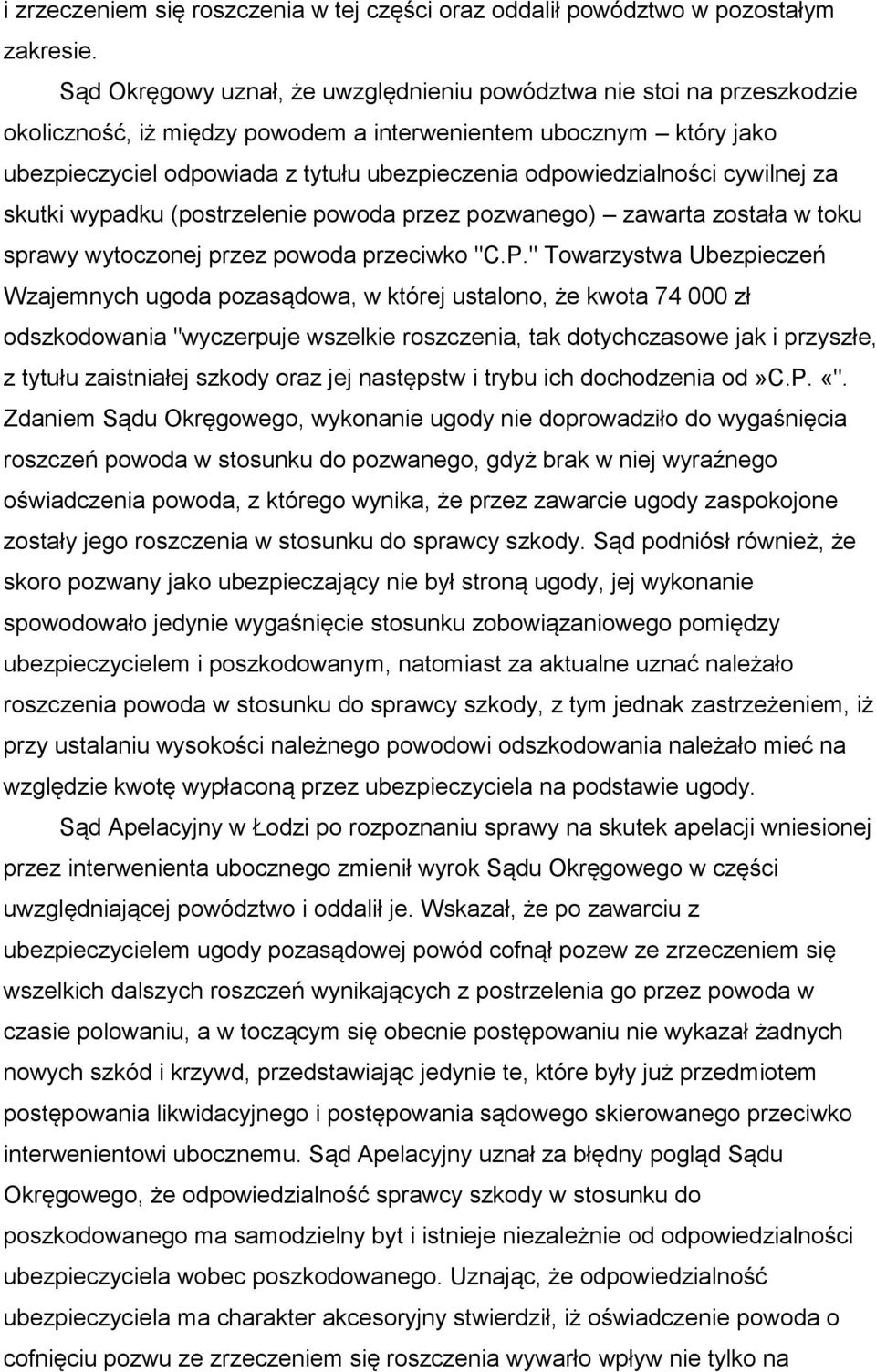 odpowiedzialności cywilnej za skutki wypadku (postrzelenie powoda przez pozwanego) zawarta została w toku sprawy wytoczonej przez powoda przeciwko "C.P.