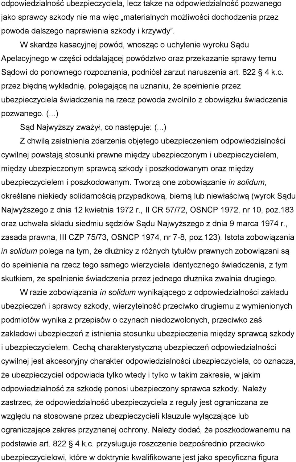 822 4 k.c. przez błędną wykładnię, polegającą na uznaniu, że spełnienie przez ubezpieczyciela świadczenia na rzecz powoda zwolniło z obowiązku świadczenia pozwanego. (.