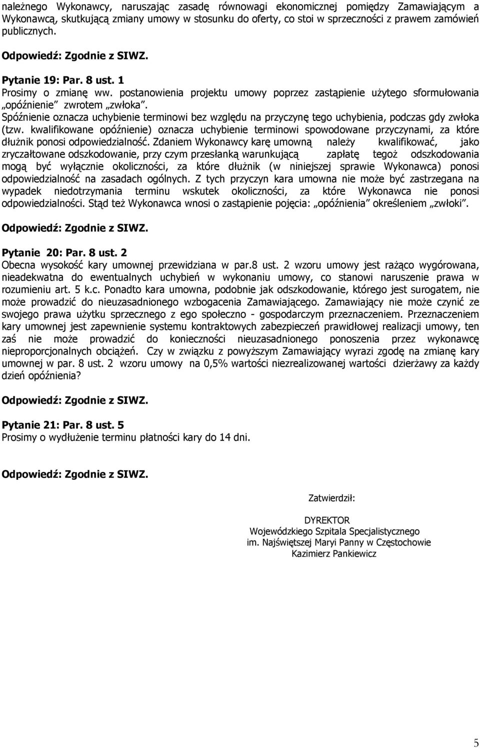 Spóźnienie oznacza uchybienie terminowi bez względu na przyczynę tego uchybienia, podczas gdy zwłoka (tzw.