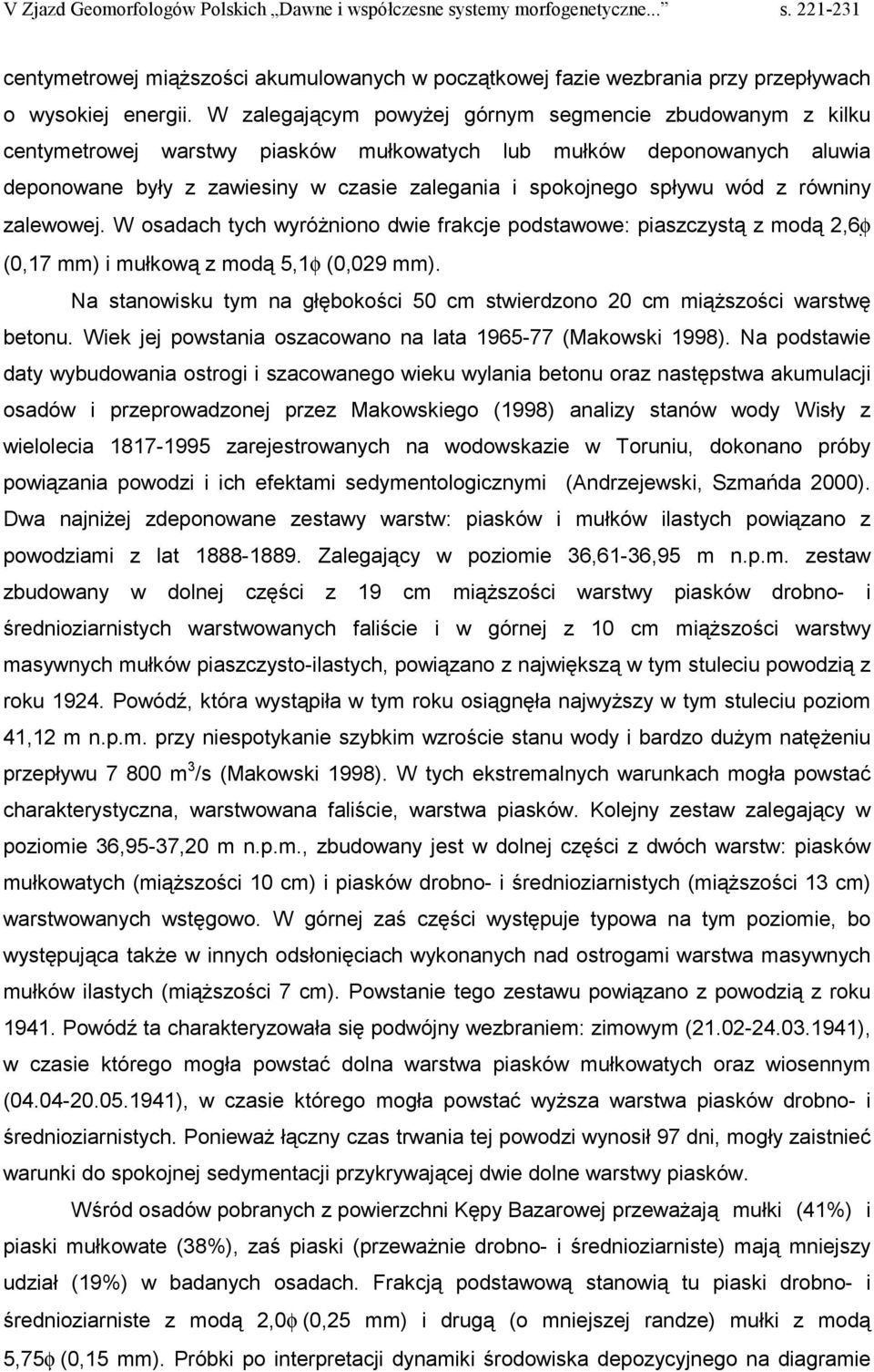 wód z równiny zalewowej. W osadach tych wyróżniono dwie frakcje podstawowe: piaszczystą z modą 2,6φ (0,17 mm) i mułkową z modą 5,1φ (0,029 mm).