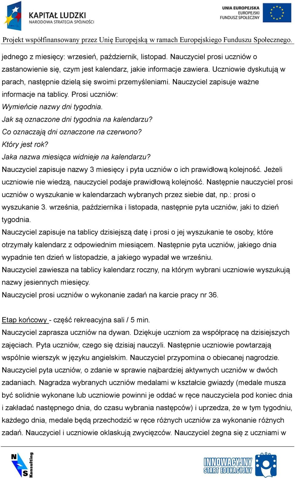 Jak są oznaczone dni tygodnia na kalendarzu? Co oznaczają dni oznaczone na czerwono? Który jest rok? Jaka nazwa miesiąca widnieje na kalendarzu?