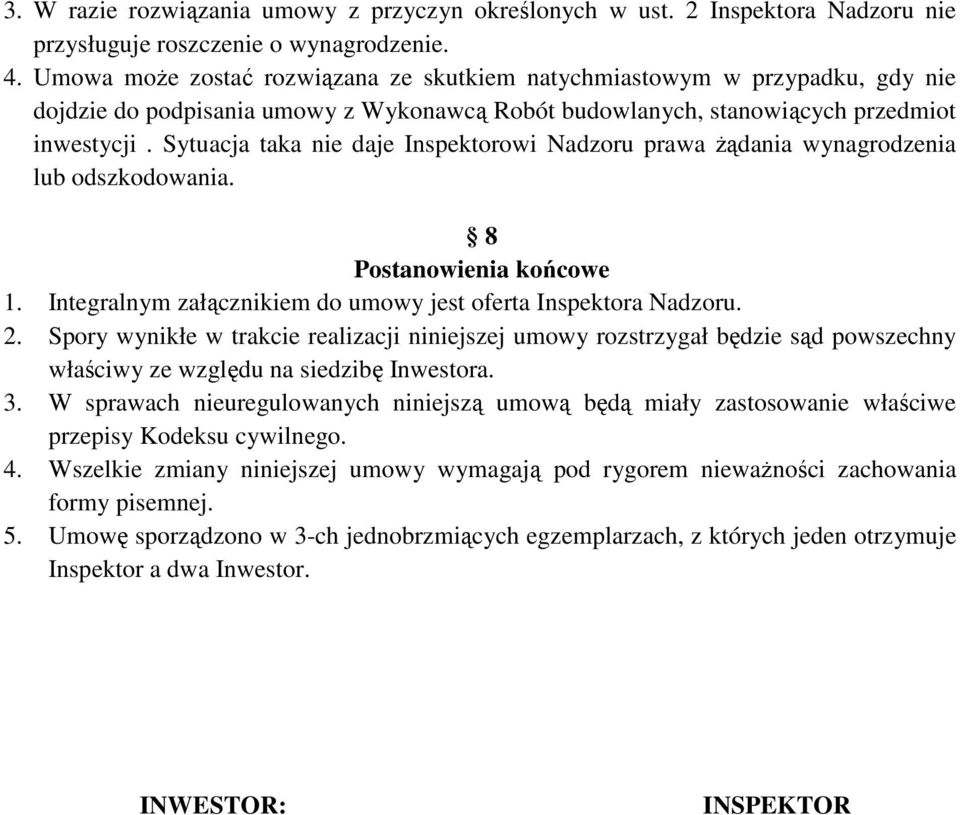 Sytuacja taka nie daje Inspektorowi Nadzoru prawa żądania wynagrodzenia lub odszkodowania. 8 Postanowienia końcowe 1. Integralnym załącznikiem do umowy jest oferta Inspektora Nadzoru. 2.