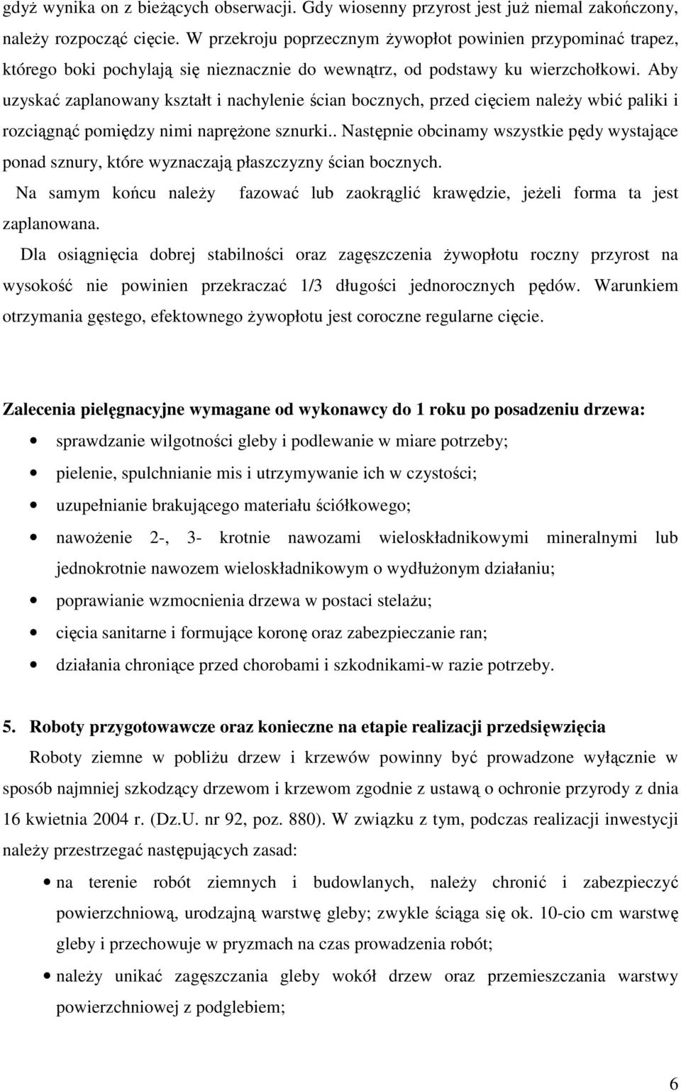Aby uzyskać zaplanowany kształt i nachylenie ścian bocznych, przed cięciem naleŝy wbić paliki i rozciągnąć pomiędzy nimi napręŝone sznurki.