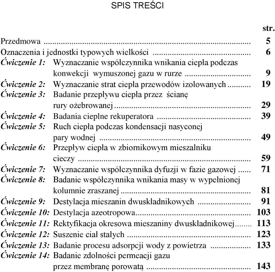 .. 39 Ćwiczenie 5: Ruch ciepła podczas kondensacji nasyconej pary wodnej... 49 Ćwiczenie 6: Przepływ ciepła w zbiornikowym mieszalniku cieczy.