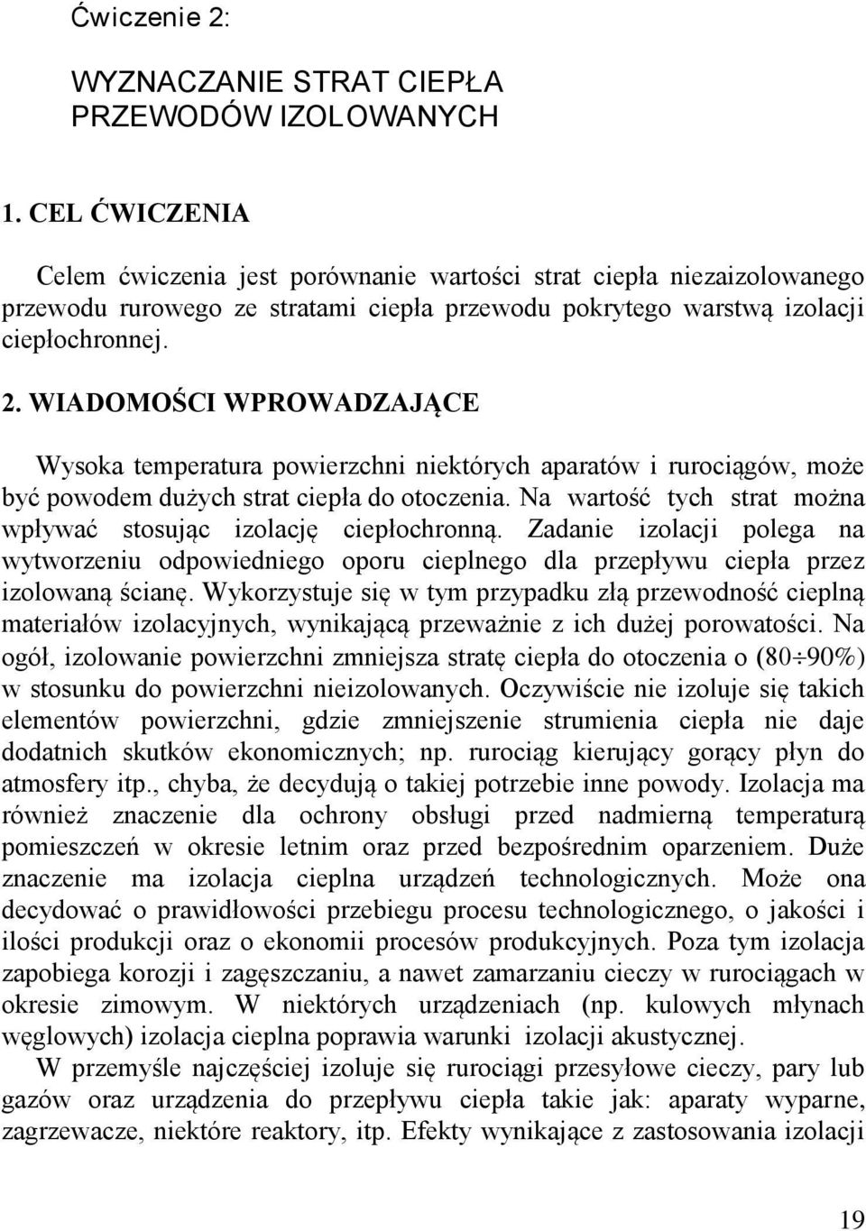 WIADOMOŚCI WPROWADZAJĄCE Wysoka temperatura powierzchni niektórych aparatów i rurociągów, może być powodem dużych strat ciepła do otoczenia.