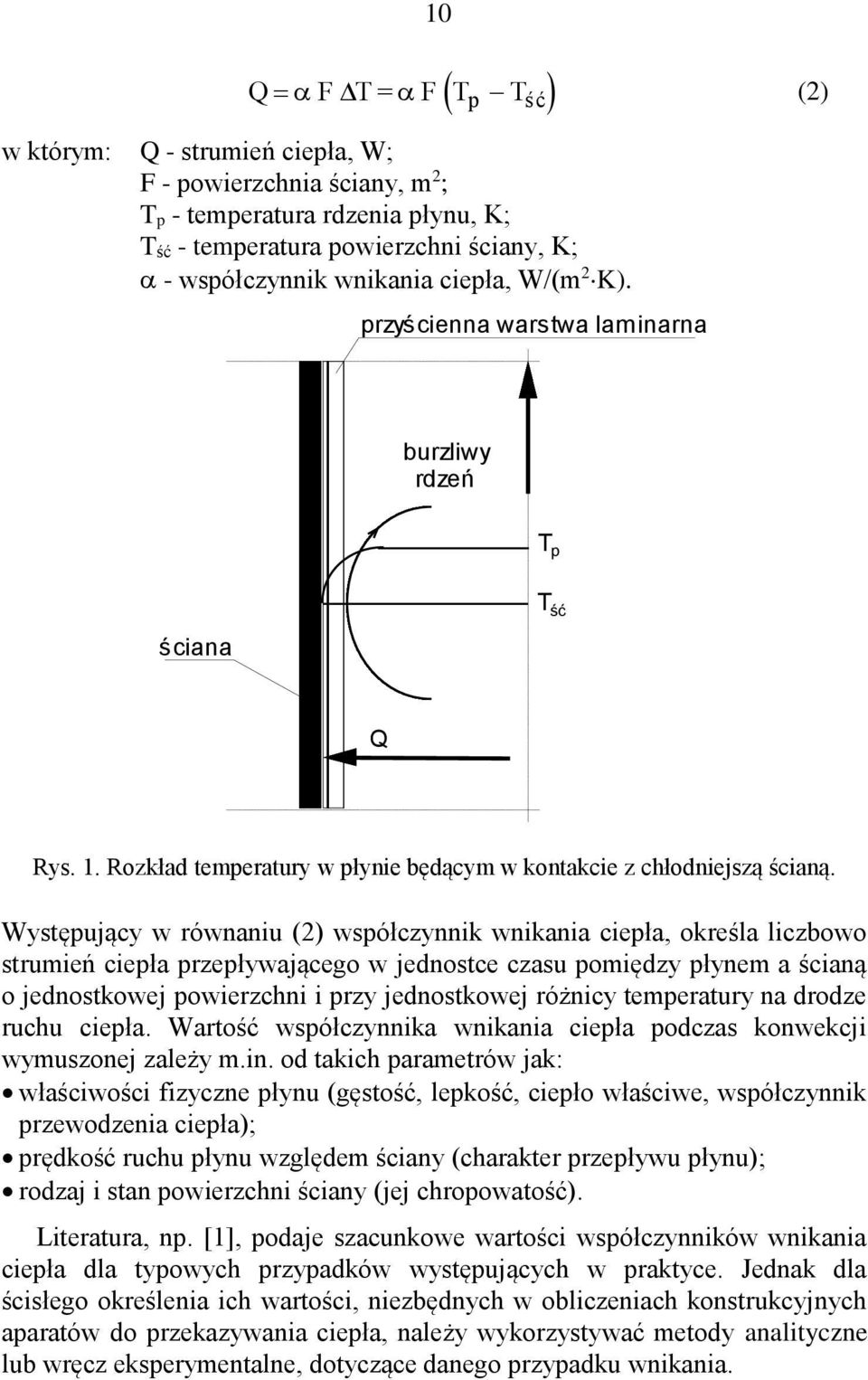 Występujący w równaniu (2) współczynnik wnikania ciepła, określa liczbowo strumień ciepła przepływającego w jednostce czasu pomiędzy płynem a ścianą o jednostkowej powierzchni i przy jednostkowej