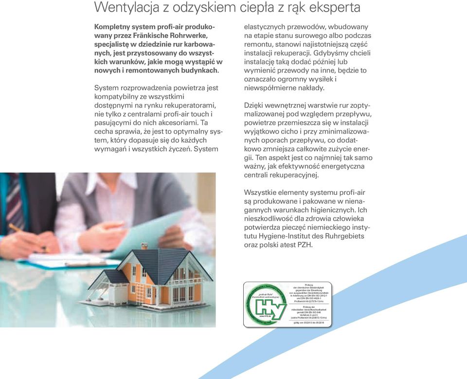 System rozprowadzenia powietrza jest kompatybilny ze wszystkimi dostępnymi na rynku rekuperatorami, nie tylko z centralami profi-air touch i pasującymi do nich akcesoriami.