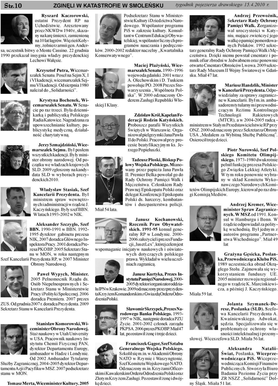 22 grudnia 1990 przekaza³ insygnia w³adzy prezydenckiej Lechowi Wa³êsie. Krzysztof Putra, Wicemarsza³ek Senatu. Pose³ na Sejm X, I i VI kadencji, wicemarsza³ek Sejmu VI kadencji.