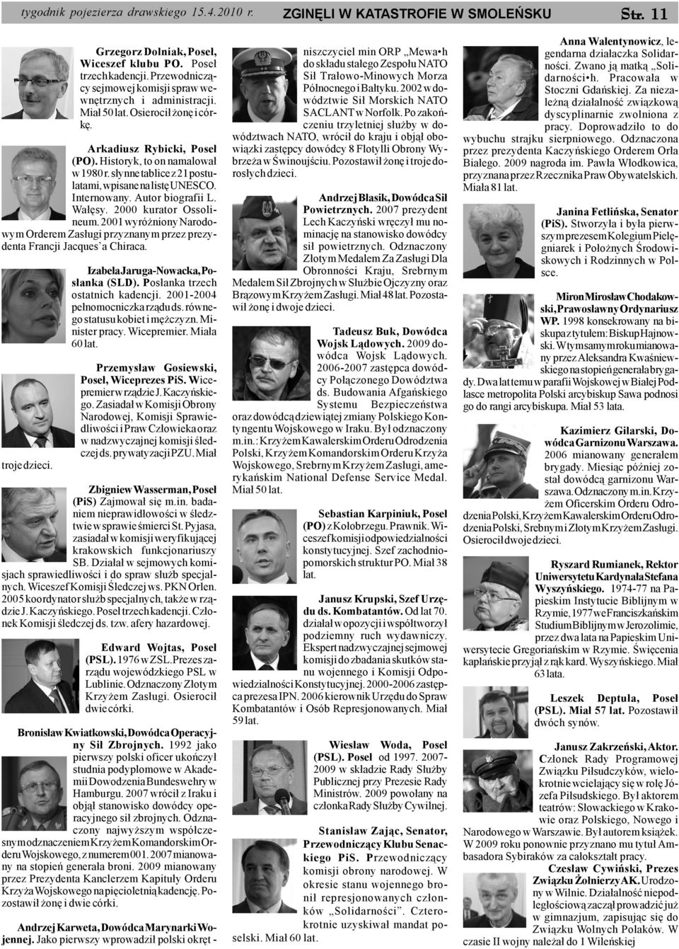 s³ynne tablice z 21 postulatami, wpisane na listê UNESCO. Internowany. Autor biografii L. Wa³êsy. 2000 kurator Ossolineum.