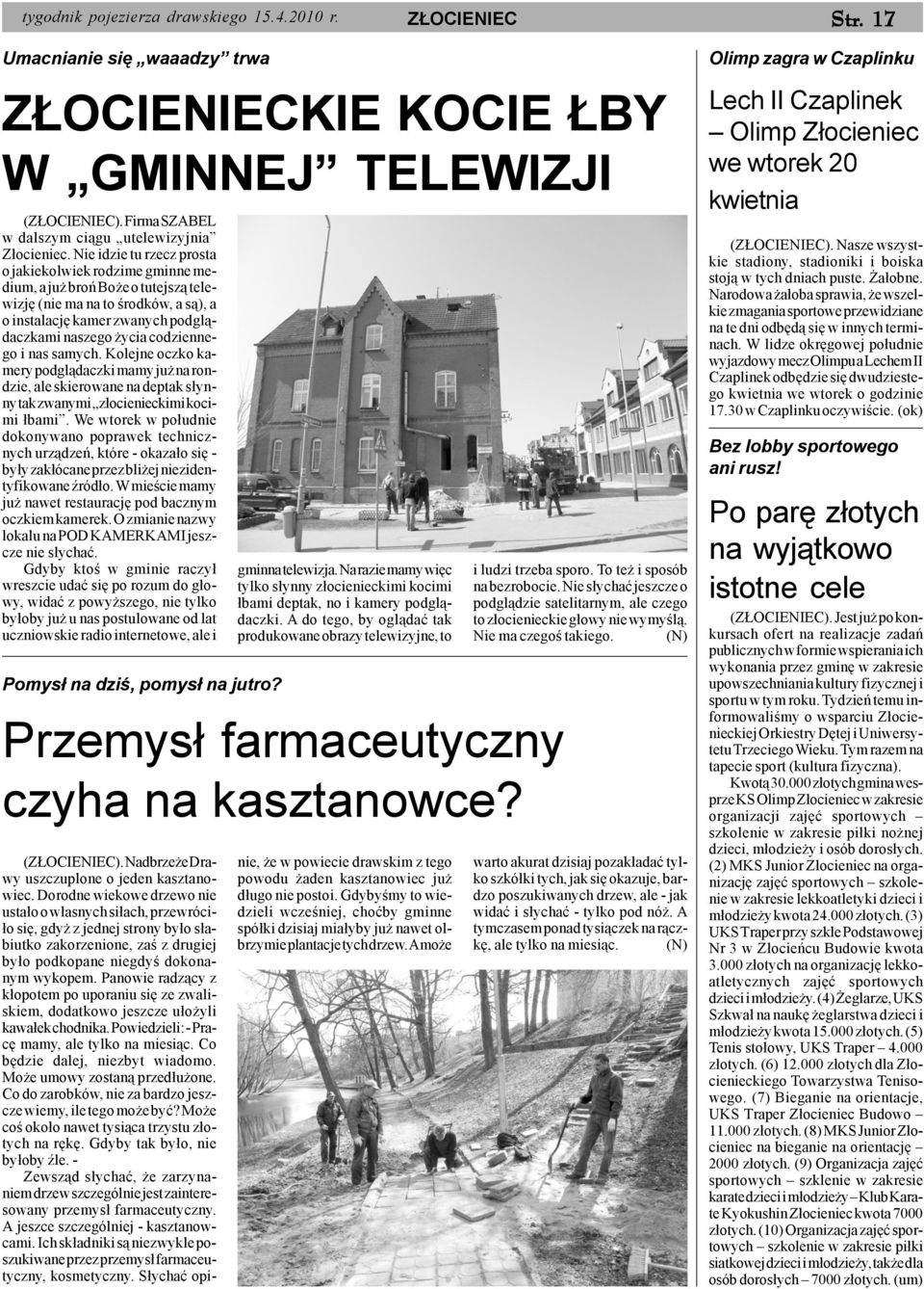 Nie idzie tu rzecz prosta o jakiekolwiek rodzime gminne medium, a ju broñ Bo e o tutejsz¹ telewizjê (nie ma na to œrodków, a s¹), a o instalacjê kamer zwanych podgl¹daczkami naszego ycia codziennego