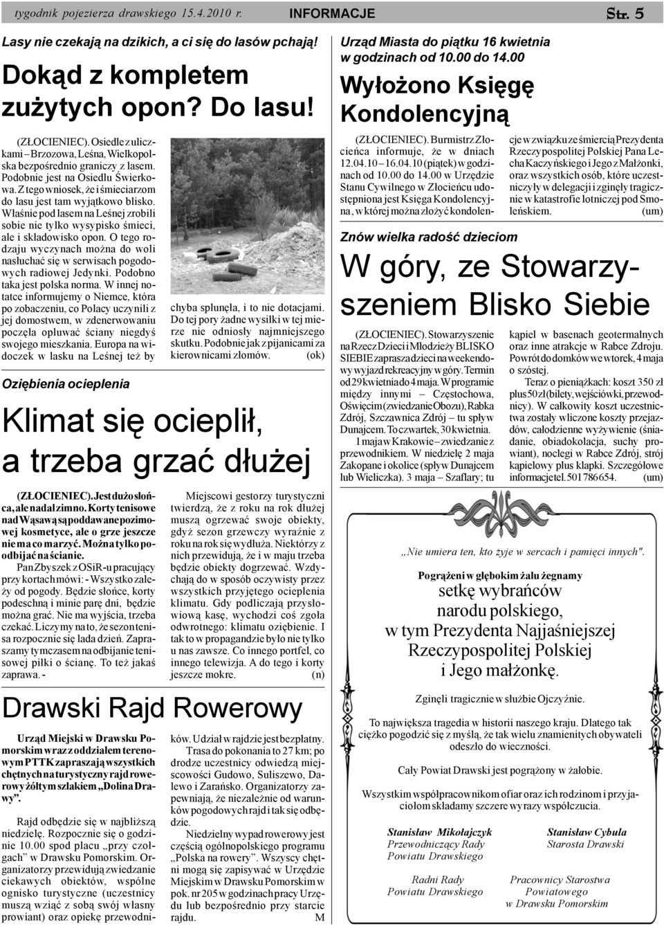 W³aœnie pod lasem na Leœnej zrobili sobie nie tylko wysypisko œmieci, ale i sk³adowisko opon. O tego rodzaju wyczynach mo na do woli nas³uchaæ siê w serwisach pogodowych radiowej Jedynki.