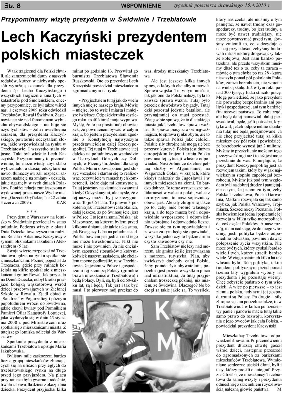 niebywa³y sposób wyra aj¹ szacunek dla prezydenta œp. Lecha Kaczyñskiego i wszystkich tragicznie zmar³ych w katastrofie pod Smoleñskiem, chcemy przypomnieæ, e by³ tak e wœród nas.