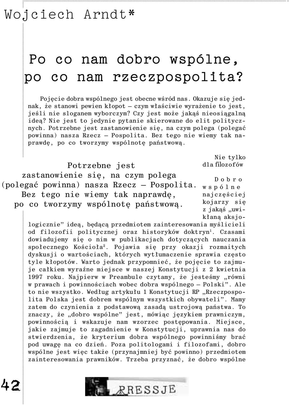 Nie jest to jedynie pytanie skierowane do elit politycznych. Potrzebne jest zastanowienie siê, na czym polega (polegaæ powinna) nasza Rzecz Pospolita.