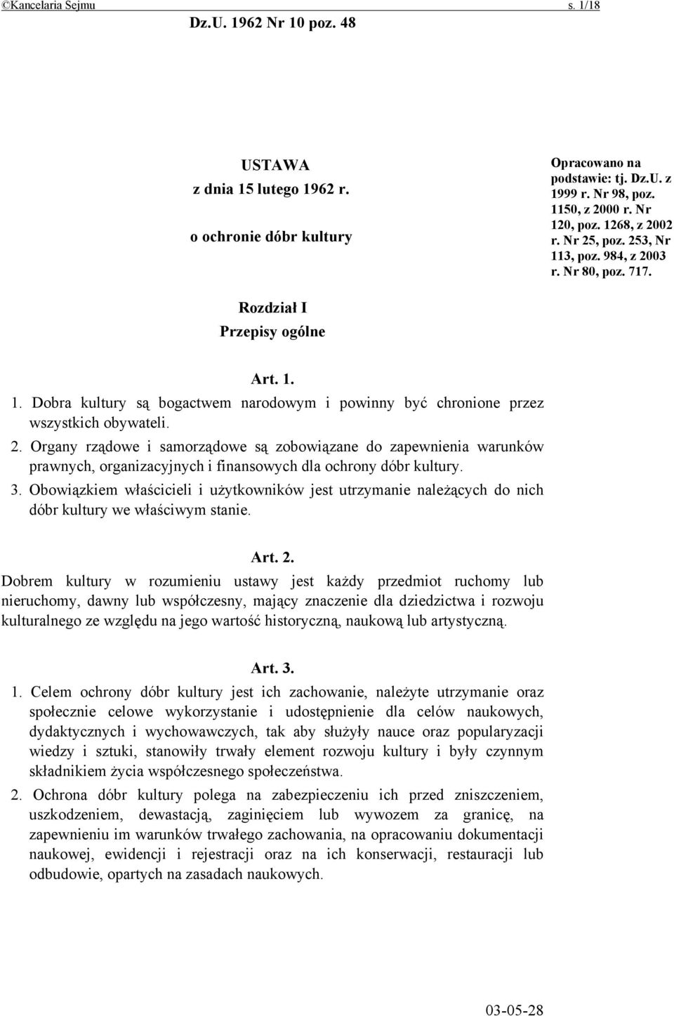 2. Organy rządowe i samorządowe są zobowiązane do zapewnienia warunków prawnych, organizacyjnych i finansowych dla ochrony dóbr kultury. 3.