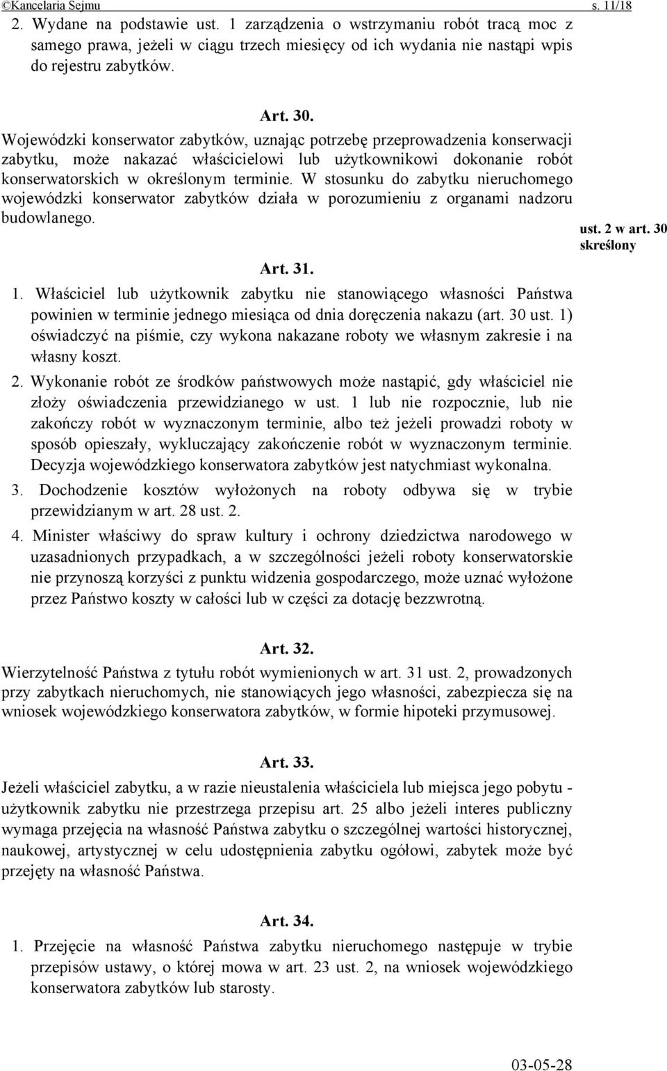 W stosunku do zabytku nieruchomego wojewódzki konserwator zabytków działa w porozumieniu z organami nadzoru budowlanego. Art. 31. 1.