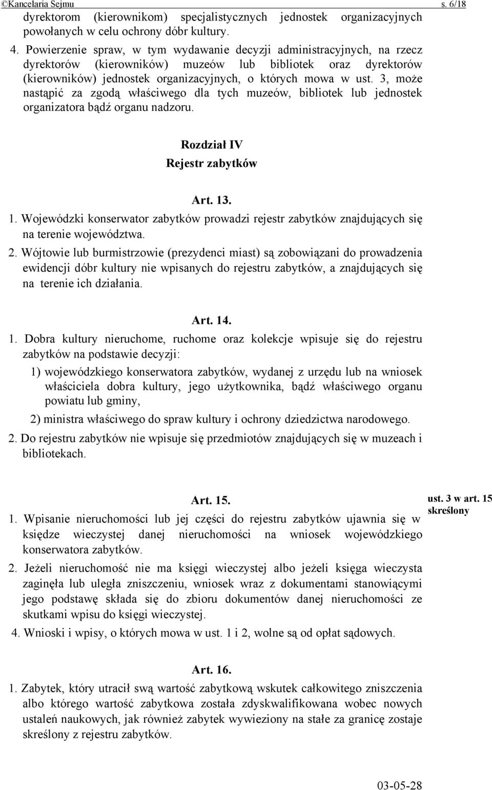 3, może nastąpić za zgodą właściwego dla tych muzeów, bibliotek lub jednostek organizatora bądź organu nadzoru. Rozdział IV Rejestr zabytków Art. 13