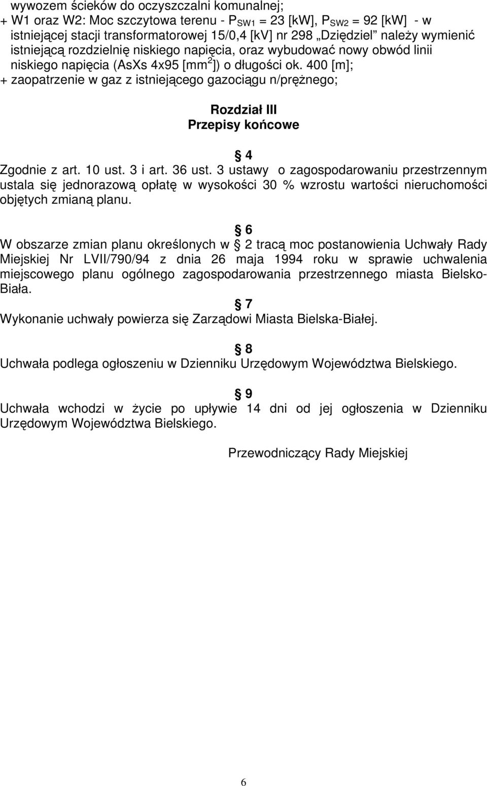 400 [m]; + zaopatrzenie w gaz z istniejącego gazociągu n/prężnego; Rozdział III Przepisy końcowe 4 Zgodnie z art. 10 ust. 3 i art. 36 ust.