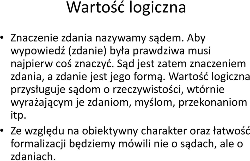 Sąd jest zatem znaczeniem zdania, a zdanie jest jego formą.