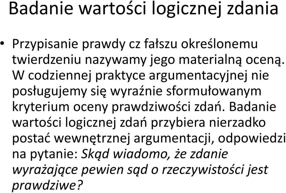 W codziennej praktyce argumentacyjnej nie posługujemy się wyraźnie sformułowanym kryterium oceny