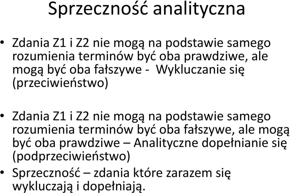 na podstawie samego rozumienia terminów byd oba fałszywe, ale mogą byd oba prawdziwe Analityczne