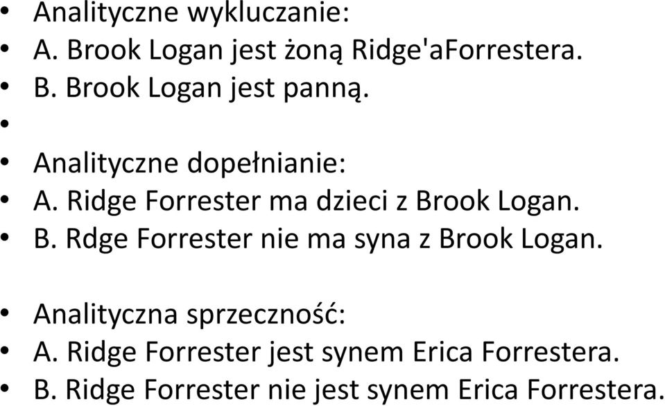 ook Logan. B. Rdge Forrester nie ma syna z Brook Logan. Analityczna sprzecznośd: A.