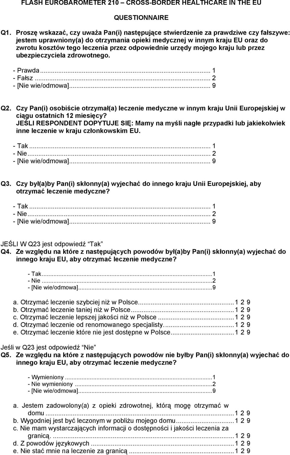 odpowiednie urzędy mojego kraju lub przez ubezpieczyciela zdrowotnego. - Prawda... 1 - Fałsz... 2 Q2.