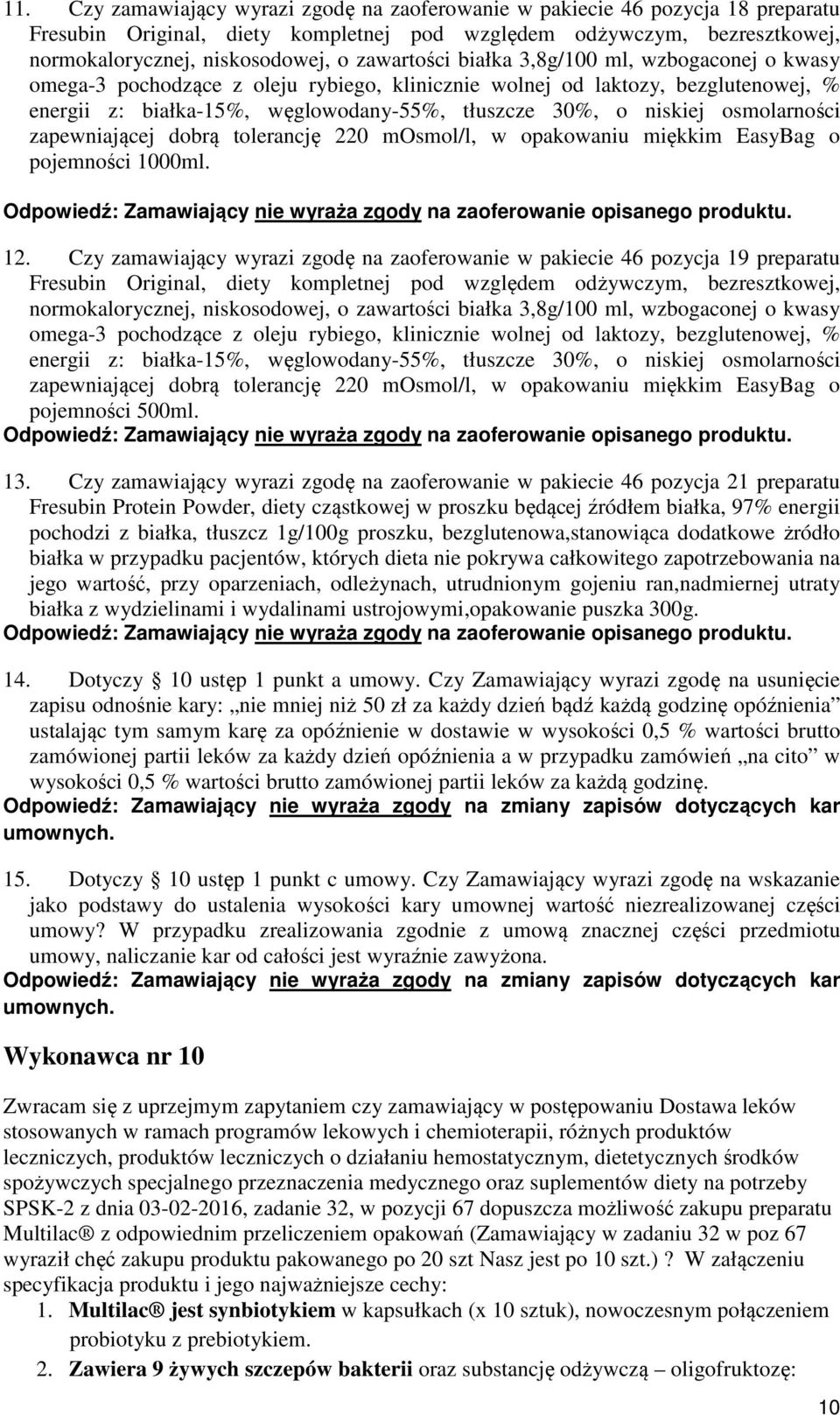 osmolarności zapewniającej dobrą tolerancję 220 mosmol/l, w opakowaniu miękkim EasyBag o pojemności 1000ml. 12.