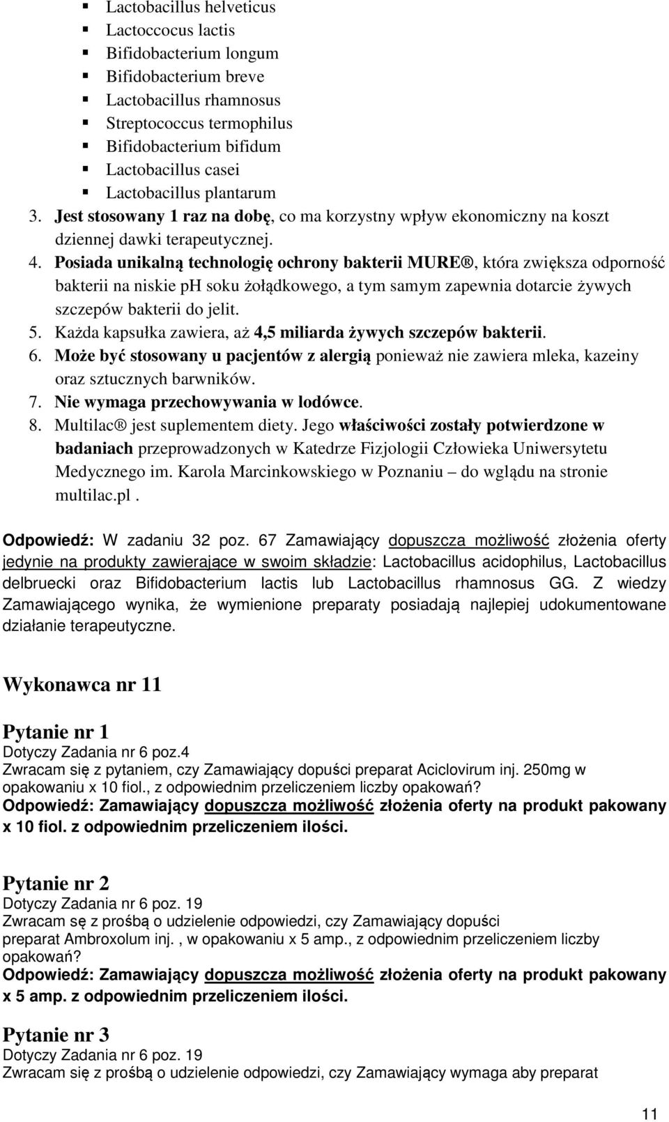 Posiada unikalną technologię ochrony bakterii MURE, która zwiększa odporność bakterii na niskie ph soku żołądkowego, a tym samym zapewnia dotarcie żywych szczepów bakterii do jelit. 5.
