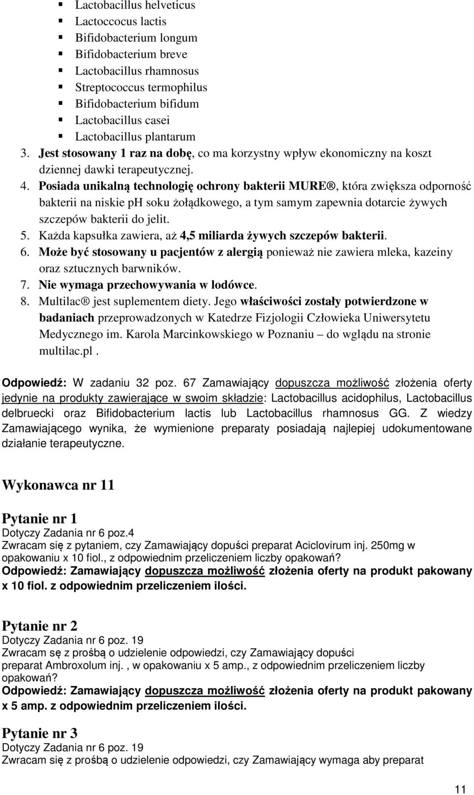 Posiada unikalną technologię ochrony bakterii MURE, która zwiększa odporność bakterii na niskie ph soku żołądkowego, a tym samym zapewnia dotarcie żywych szczepów bakterii do jelit. 5.