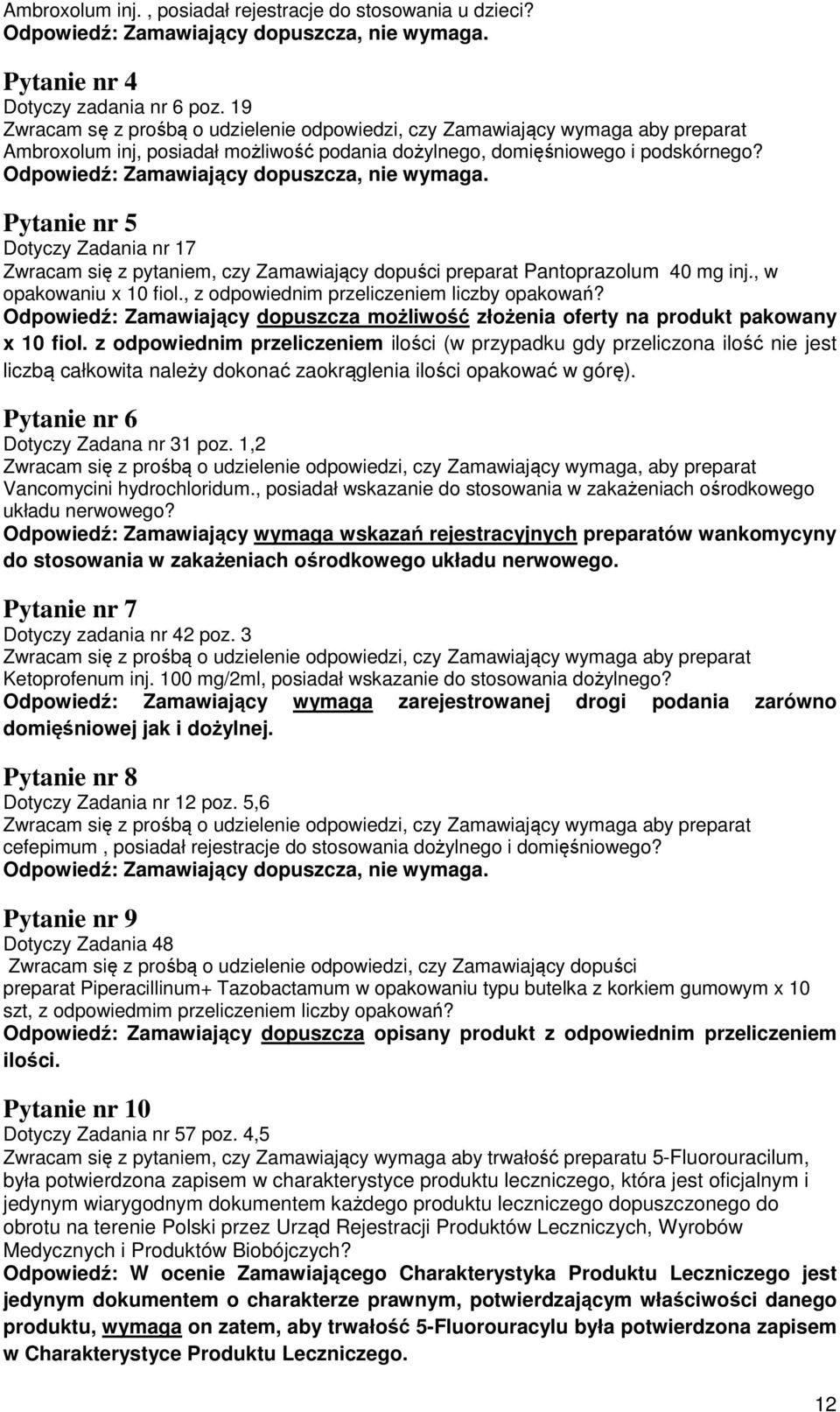 Pytanie nr 5 Dotyczy Zadania nr 17 Zwracam się z pytaniem, czy Zamawiający dopuści preparat Pantoprazolum 40 mg inj., w opakowaniu x 10 fiol., z odpowiednim przeliczeniem liczby opakowań?