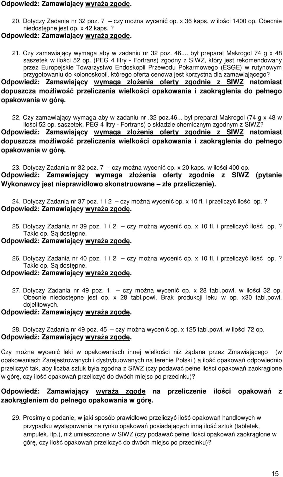 (PEG 4 litry - Fortrans) zgodny z SIWZ, który jest rekomendowany przez Europejskie Towarzystwo Endoskopii Przewodu Pokarmowego (ESGE) w rutynowym przygotowaniu do kolonoskopii.