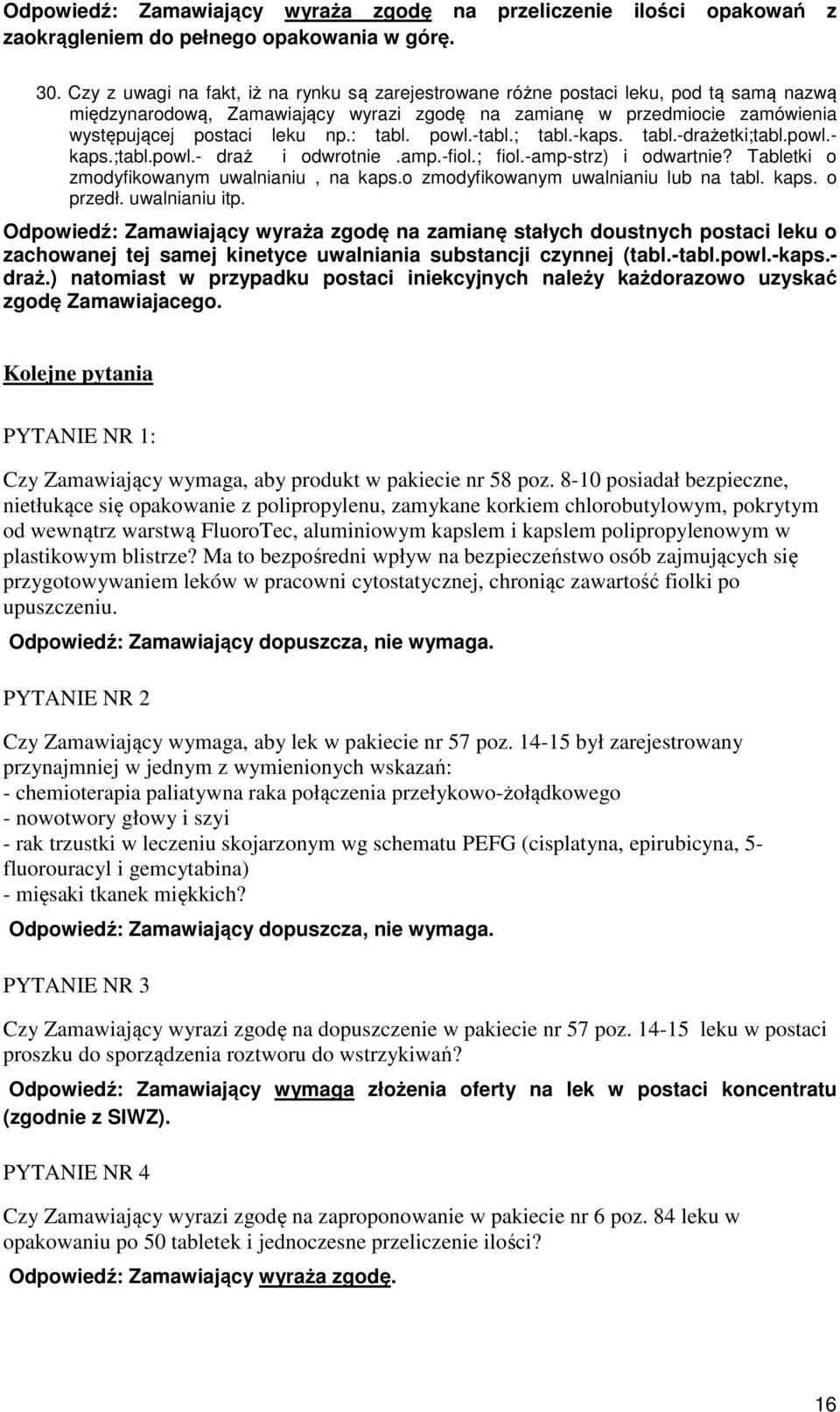 : tabl. powl.-tabl.; tabl.-kaps. tabl.-drażetki;tabl.powl.- kaps.;tabl.powl.- draż i odwrotnie.amp.-fiol.; fiol.-amp-strz) i odwartnie? Tabletki o zmodyfikowanym uwalnianiu, na kaps.