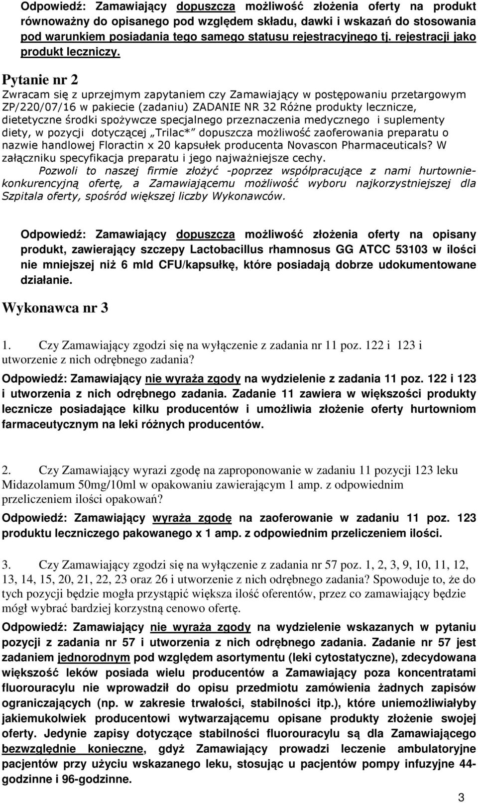 Pytanie nr 2 Zwracam się z uprzejmym zapytaniem czy Zamawiający w postępowaniu przetargowym ZP/220/07/16 w pakiecie (zadaniu) ZADANIE NR 32 Różne produkty lecznicze, dietetyczne środki spożywcze