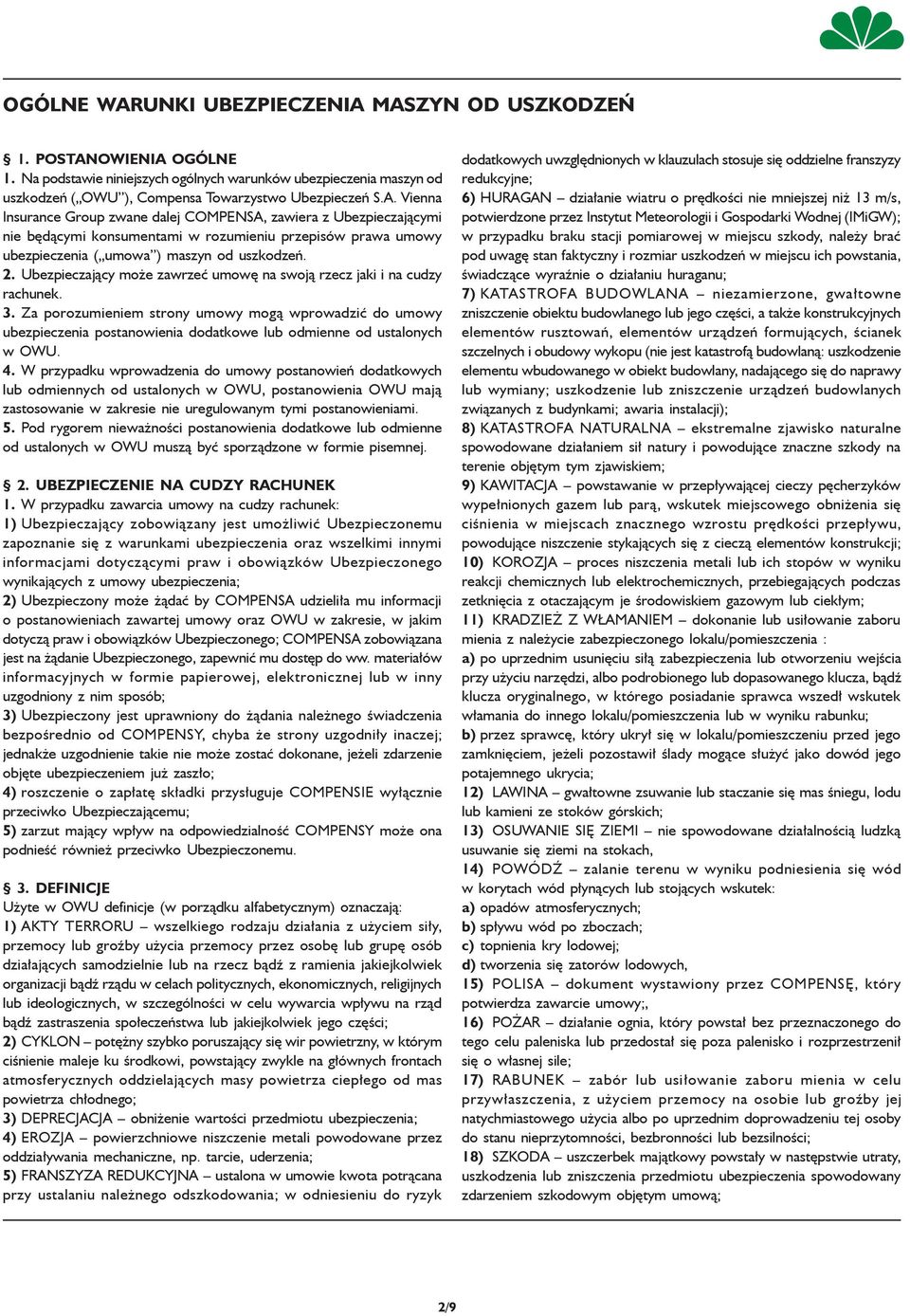 Za porozumieniem strony umowy mogą wprowadzić do umowy ubezpieczenia postanowienia dodatkowe lub odmienne od ustalonych w OWU. 4.