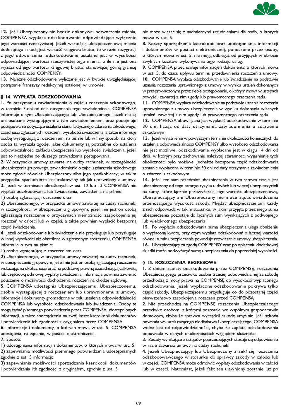 rzeczywistej tego mienia, o ile nie jest ona wyższa od jego wartości księgowej brutto, stanowiącej górną granicę odpowiedzialności COMPENSY. 13.