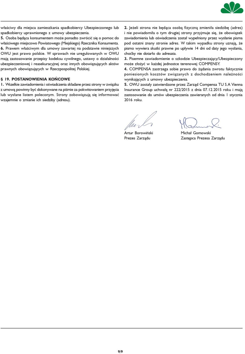 Prawem właściwym dla umowy zawartej na podstawie niniejszych OWU jest prawo polskie.