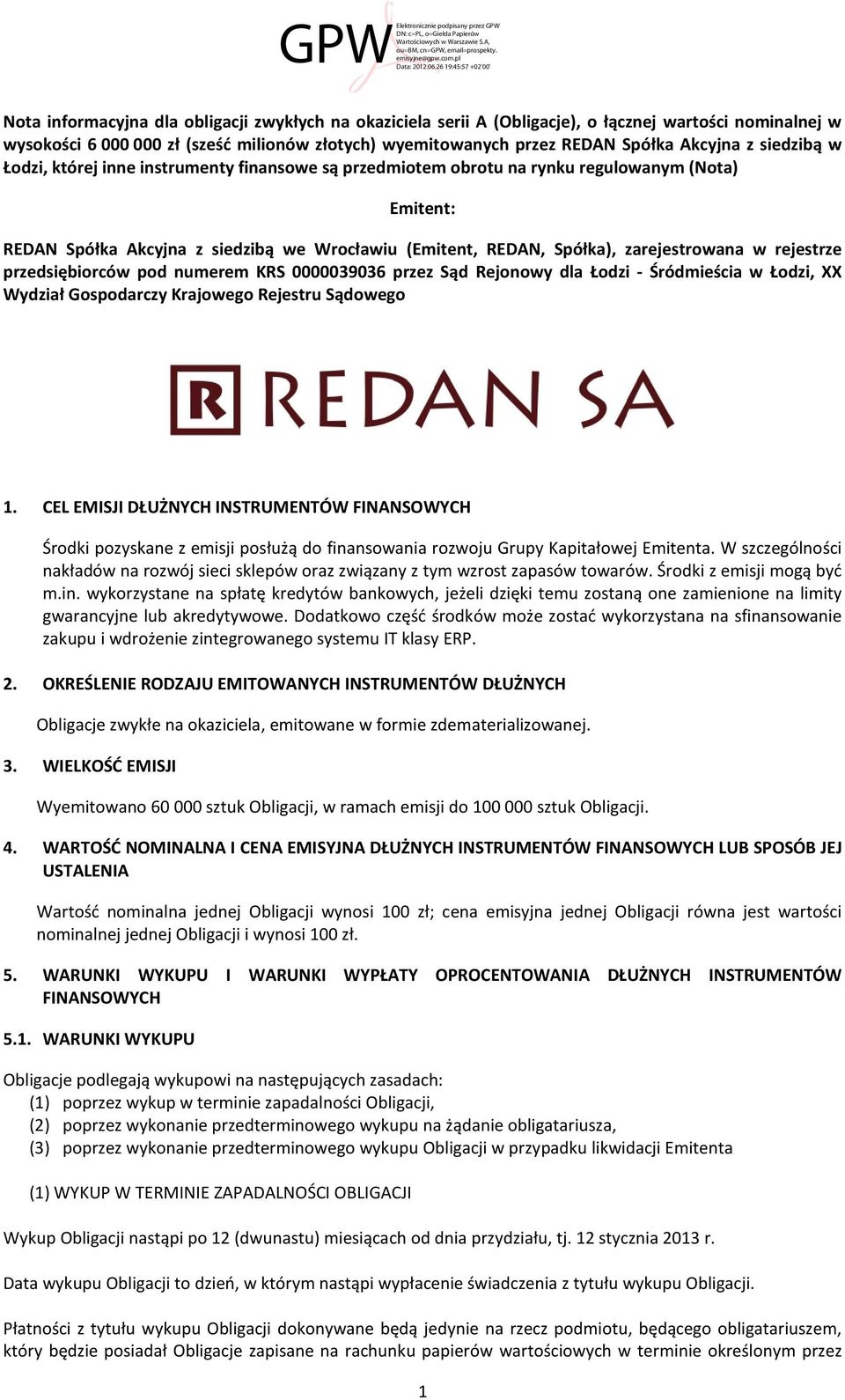 rejestrze przedsiębiorców pod numerem KRS 0000039036 przez Sąd Rejonowy dla Łodzi - Śródmieścia w Łodzi, XX Wydział Gospodarczy Krajowego Rejestru Sądowego 1.