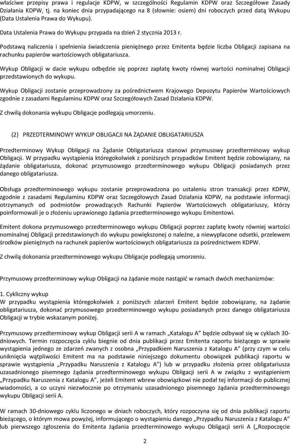 Podstawą naliczenia i spełnienia świadczenia pieniężnego przez Emitenta będzie liczba Obligacji zapisana na rachunku papierów wartościowych obligatariusza.