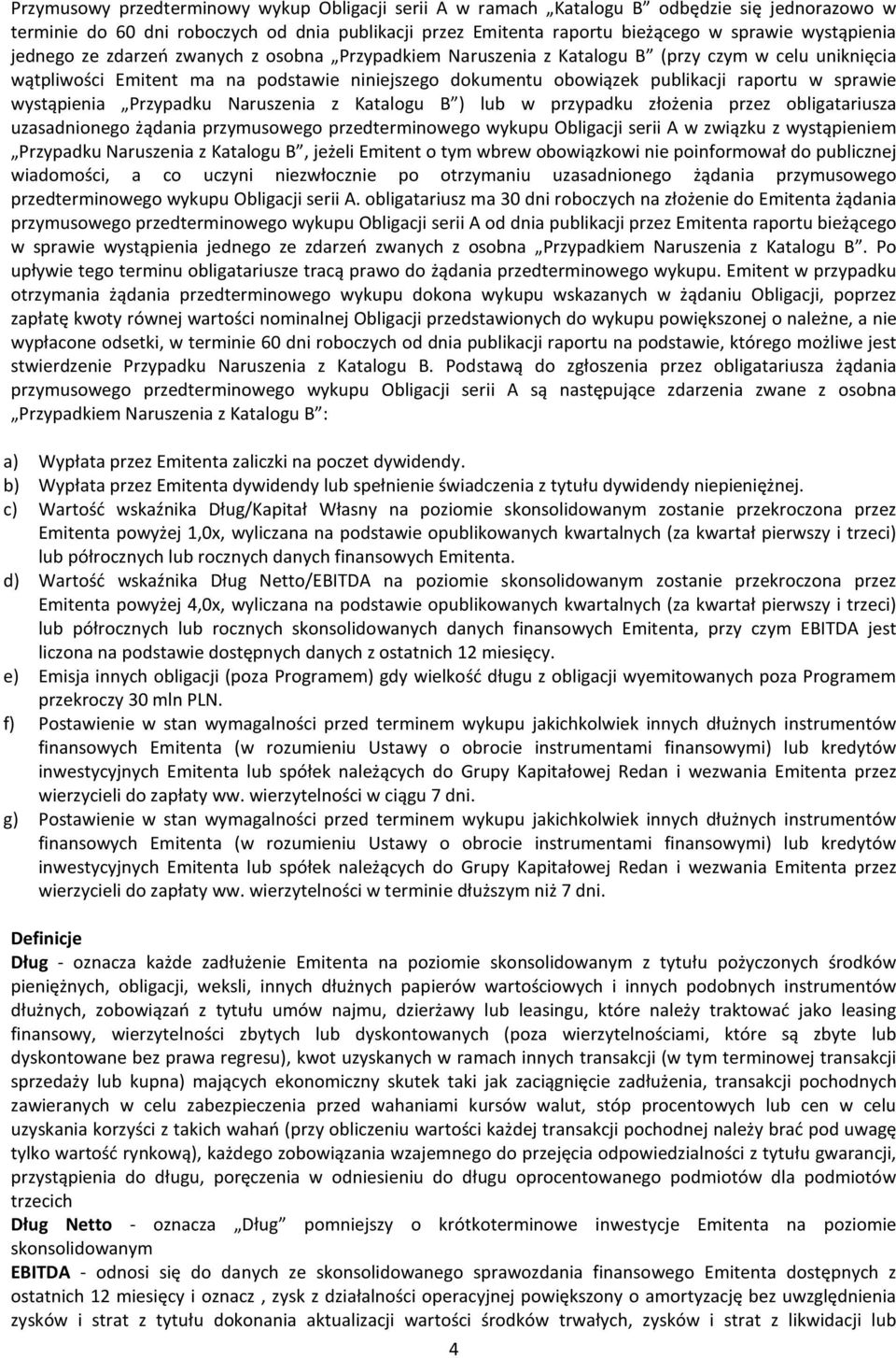 wystąpienia Przypadku Naruszenia z Katalogu B ) lub w przypadku złożenia przez obligatariusza uzasadnionego żądania przymusowego przedterminowego wykupu Obligacji serii A w związku z wystąpieniem