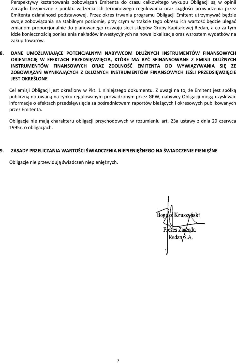 Przez okres trwania programu Obligacji Emitent utrzymywać będzie swoje zobowiązania na stabilnym poziomie, przy czym w trakcie tego okresu ich wartość będzie ulegać zmianom proporcjonalnie do