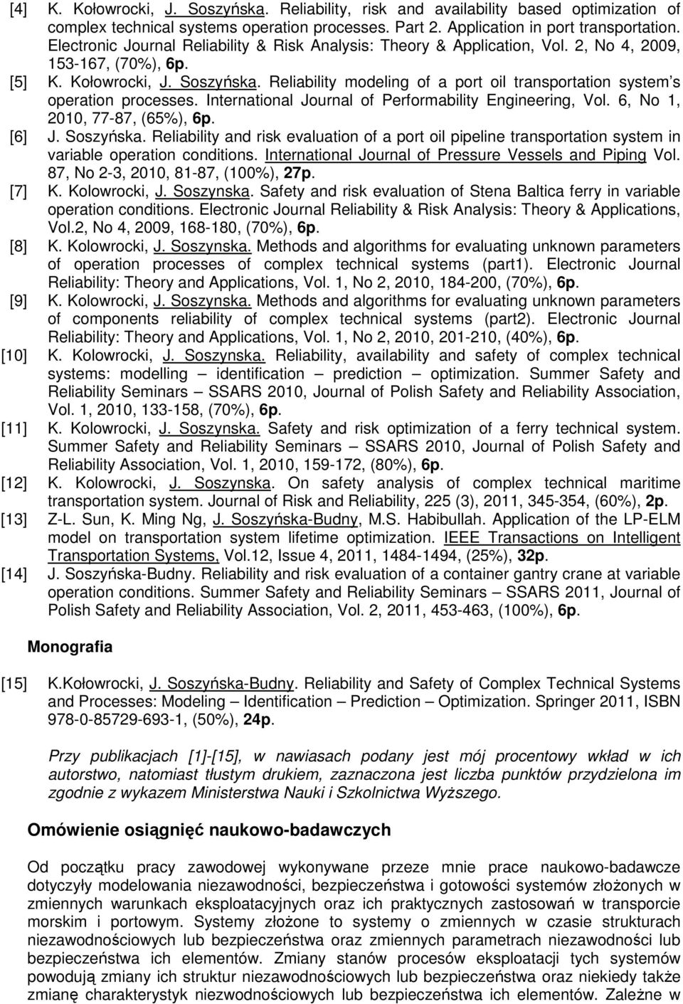 Reliability modeling of a port oil transportation system s operation processes. International Journal of Performability Engineering, Vol. 6, No 1, 2010, 77-87, (65%), 6p. [6] J. Soszyńska.