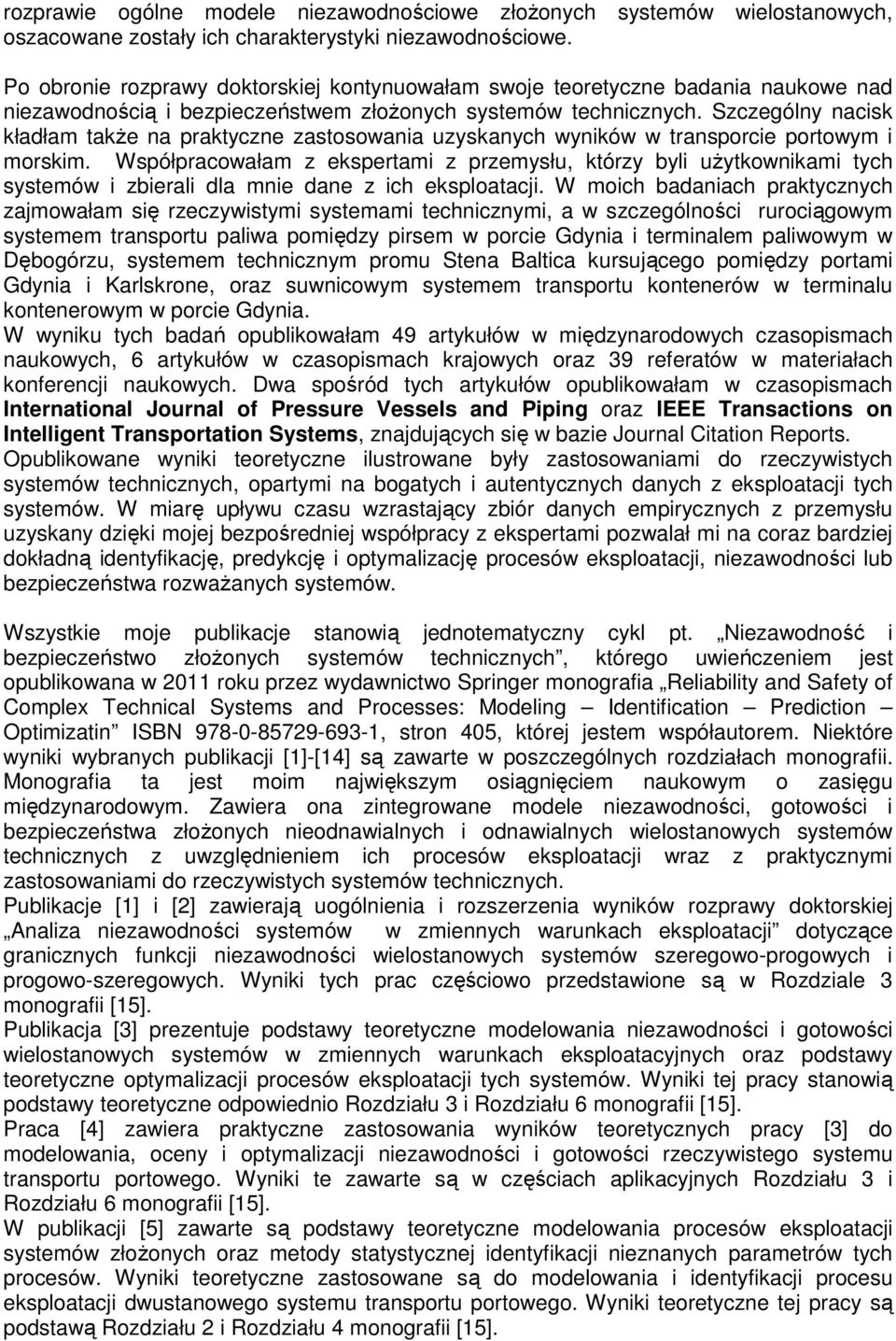 Szczególny nacisk kładłam takŝe na praktyczne zastosowania uzyskanych wyników w transporcie portowym i morskim.